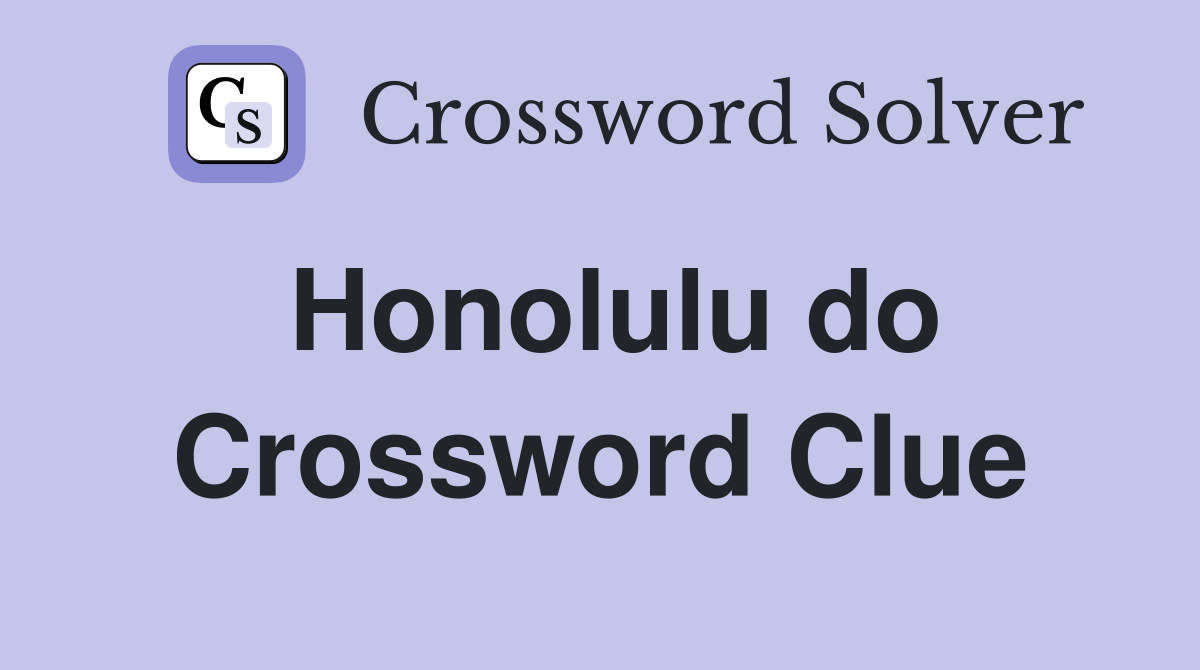 Honolulu do Crossword Clue Answers Crossword Solver